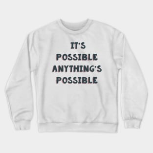 It’s possible anything’s possible Seussical the musical life quote Crewneck Sweatshirt